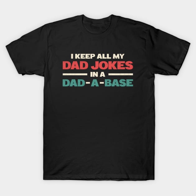I Keep All My Dad Jokes In A Dad A Base Funny T-Shirt by angel